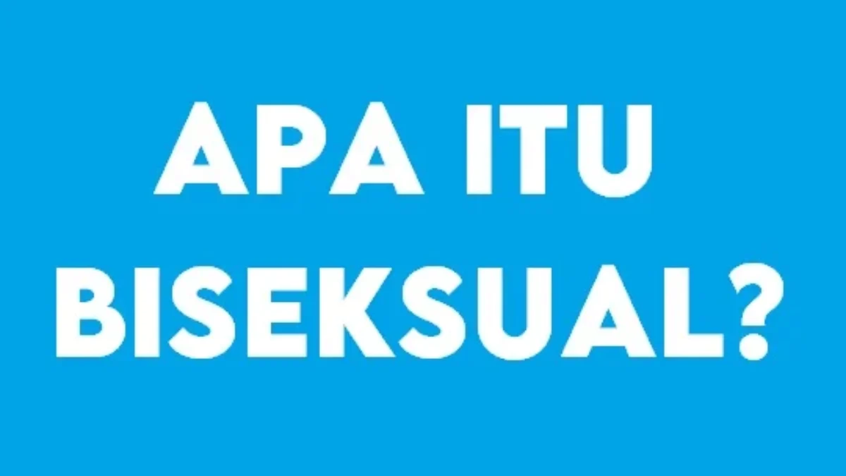 Apa Itu Biseksual? Yuk, Kita Cari Tahu