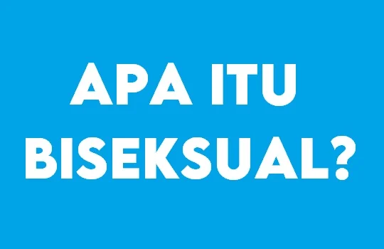 Apa Itu Biseksual? Yuk, Kita Cari Tahu