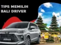 8 Tips Memilih Driver di Bali agar Liburan Anda Lebih Nyaman dan Menyenangkan